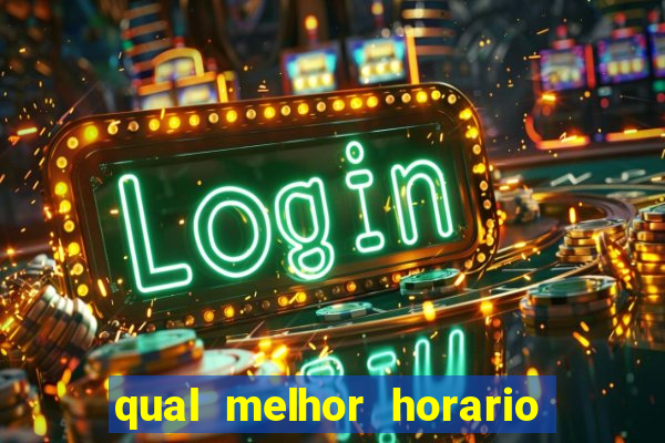 qual melhor horario para jogar