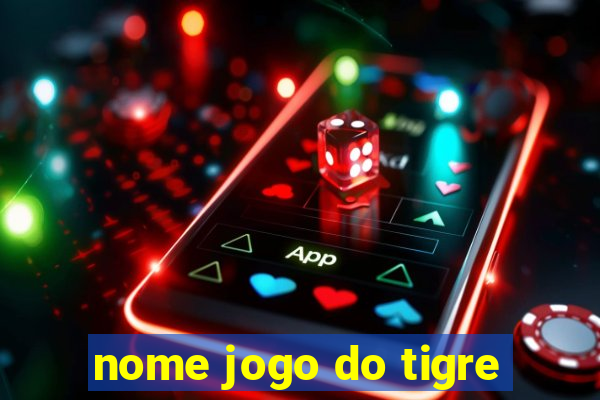 nome jogo do tigre