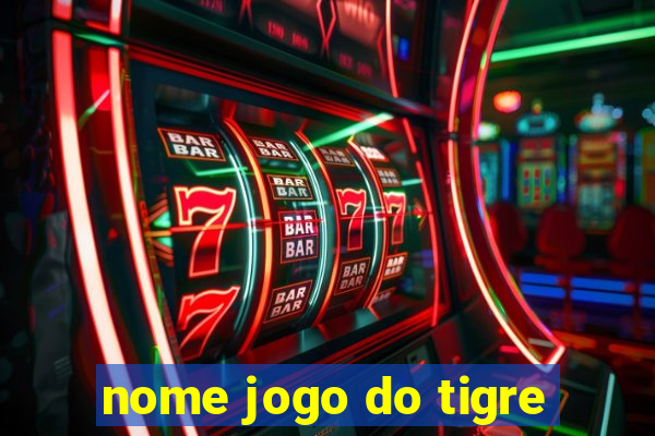 nome jogo do tigre