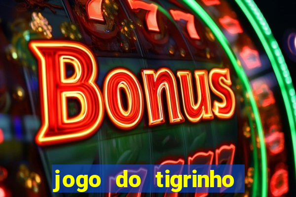 jogo do tigrinho com b么nus gr谩tis