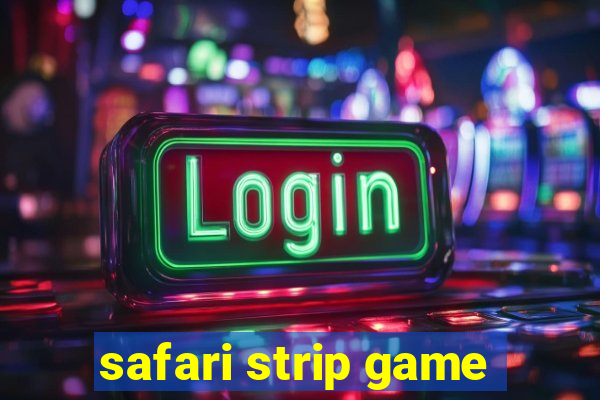 safari strip game