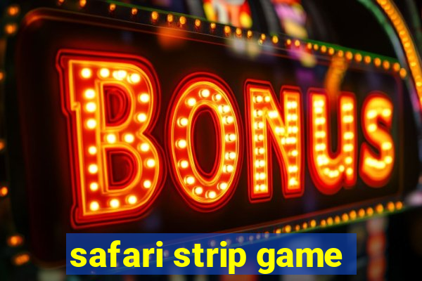 safari strip game