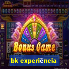 bk experiência