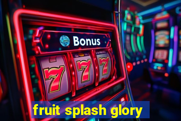 fruit splash glory