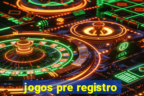 jogos pre registro