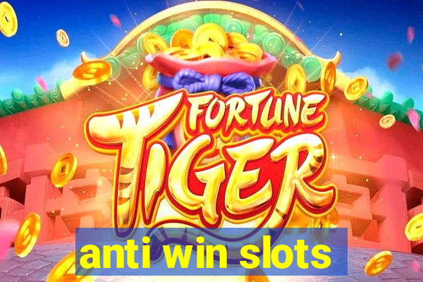 anti win slots