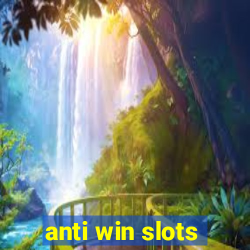 anti win slots