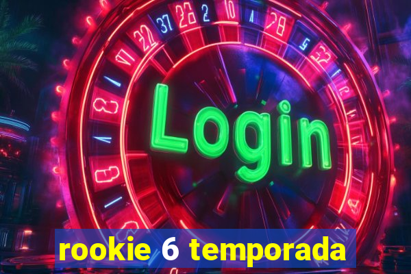 rookie 6 temporada