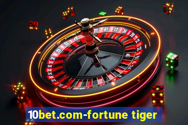 10bet.com-fortune tiger