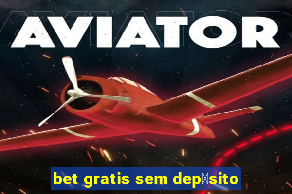 bet gratis sem dep贸sito