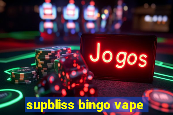 supbliss bingo vape