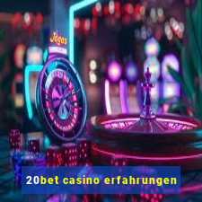 20bet casino erfahrungen