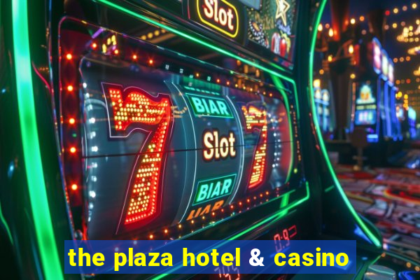 the plaza hotel & casino