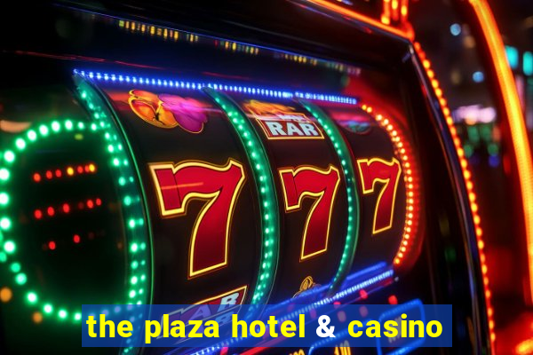 the plaza hotel & casino