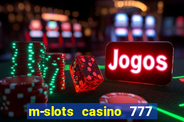 m-slots casino 777 win downloadable content