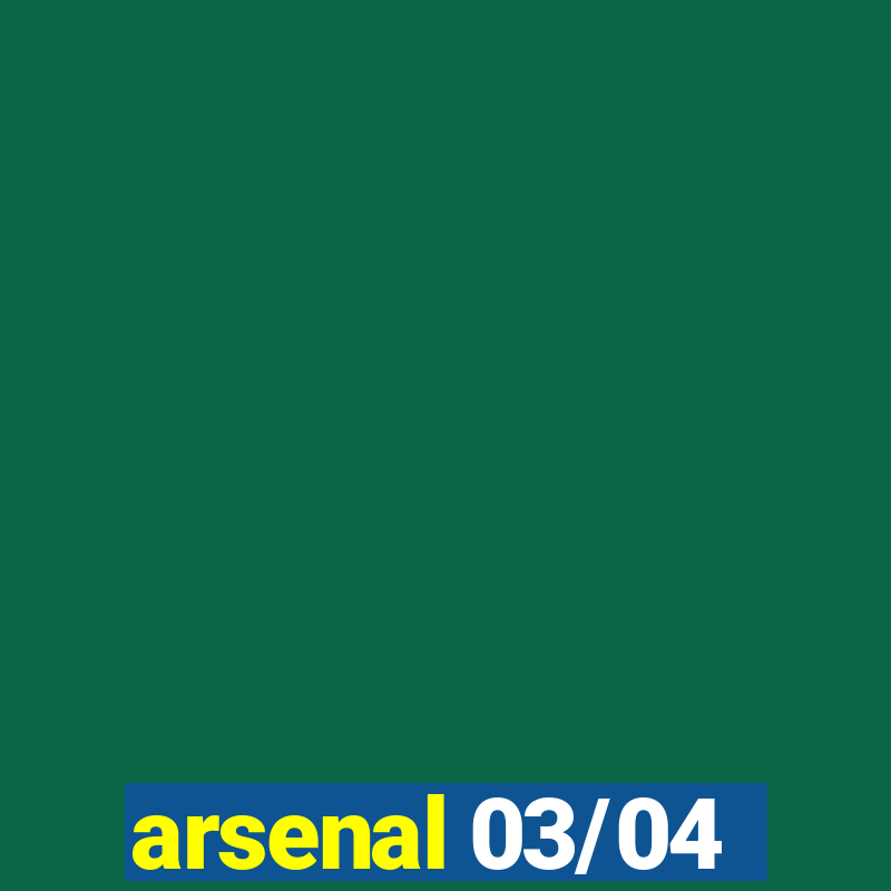 arsenal 03/04