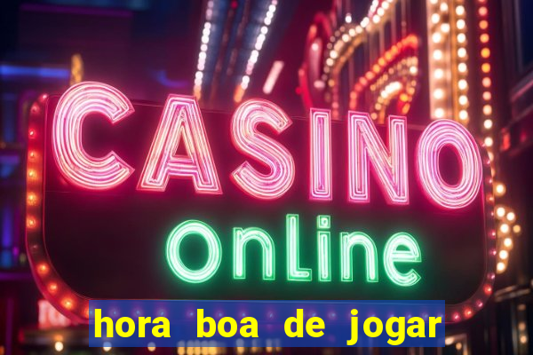 hora boa de jogar fortune tiger