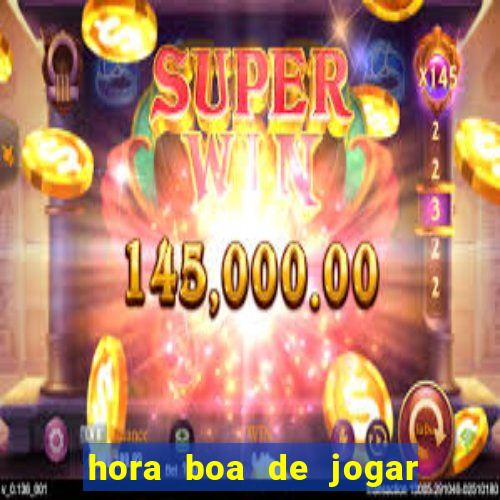 hora boa de jogar fortune tiger