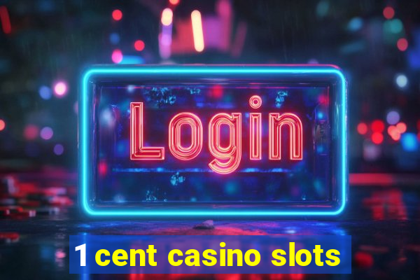 1 cent casino slots