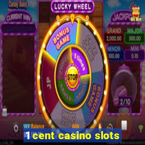 1 cent casino slots