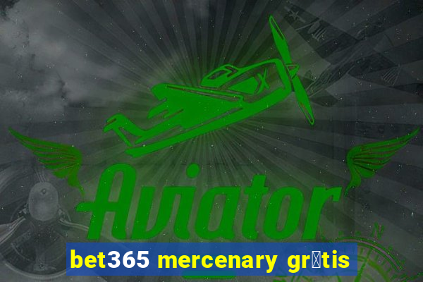 bet365 mercenary gr谩tis