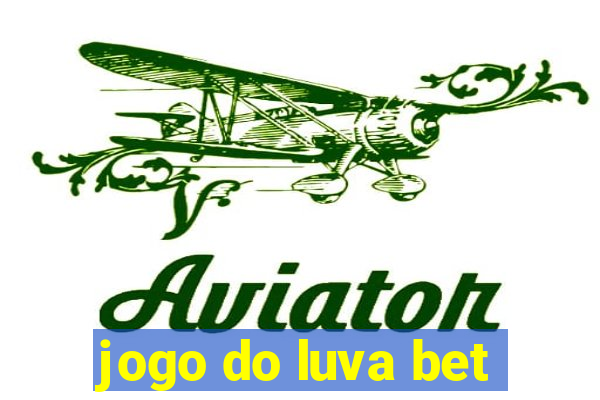 jogo do luva bet