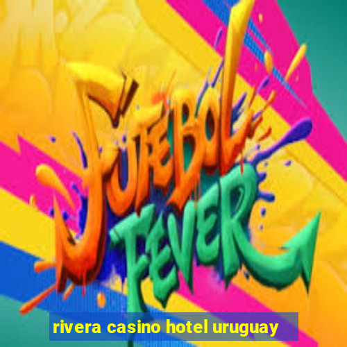 rivera casino hotel uruguay