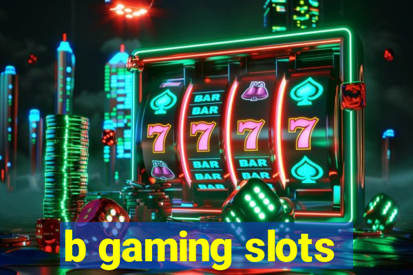 b gaming slots