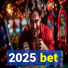 2025 bet