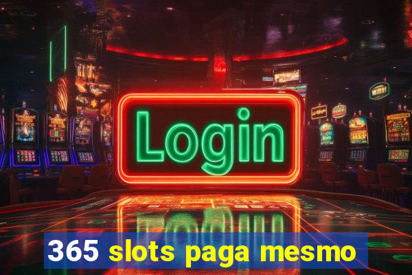 365 slots paga mesmo