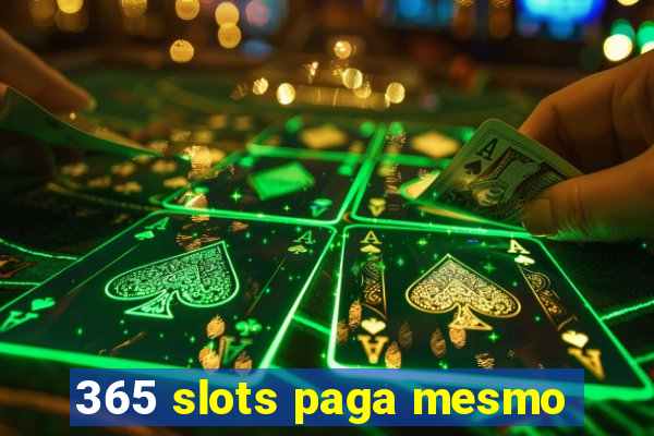 365 slots paga mesmo