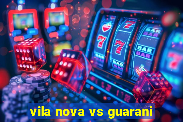 vila nova vs guarani