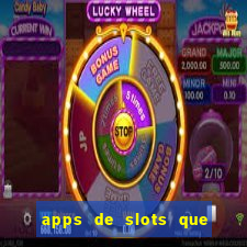 apps de slots que pagam dinheiro de verdade