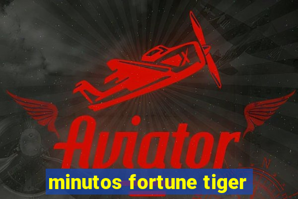 minutos fortune tiger