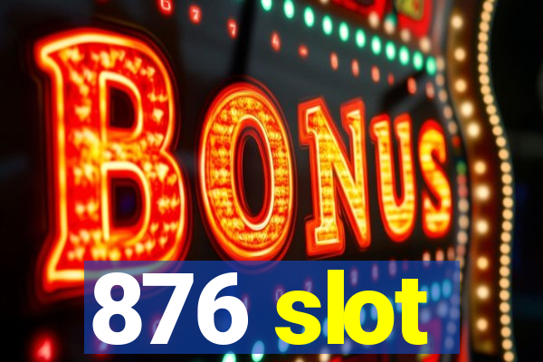 876 slot