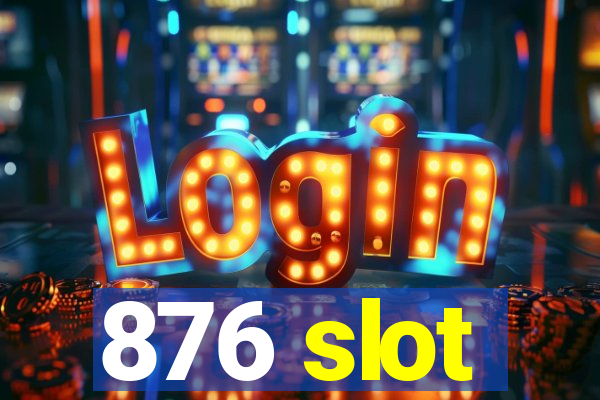 876 slot