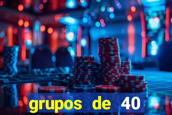 grupos de 40 dezenas da quina