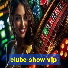 clube show vip