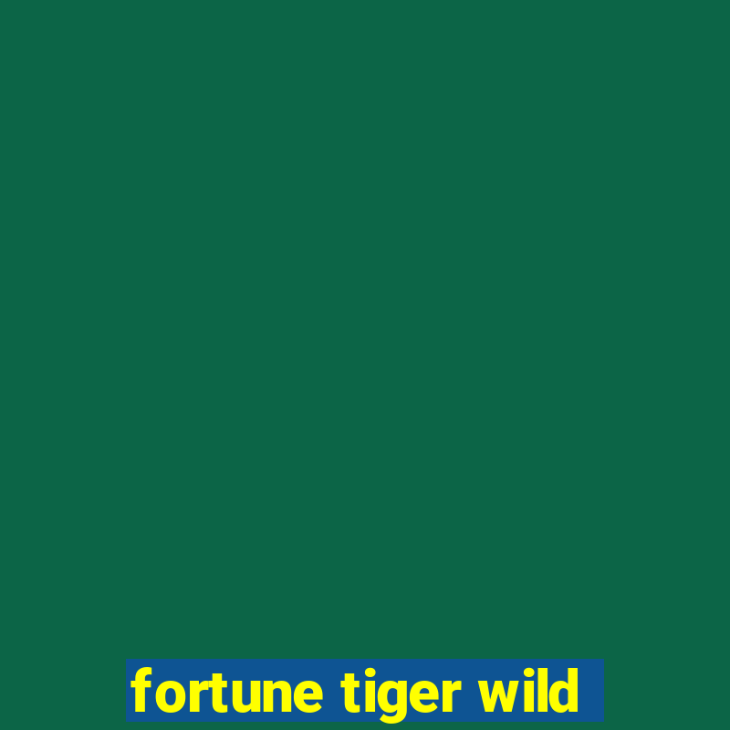 fortune tiger wild