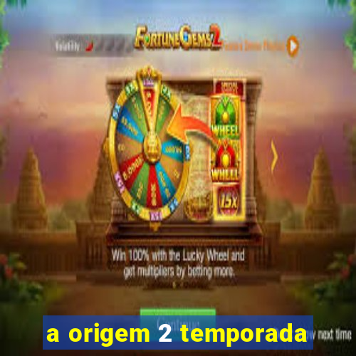 a origem 2 temporada