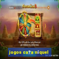 jogos ca?a níquel