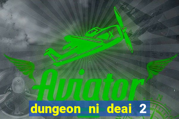 dungeon ni deai 2 temporada dublado data de lançamento