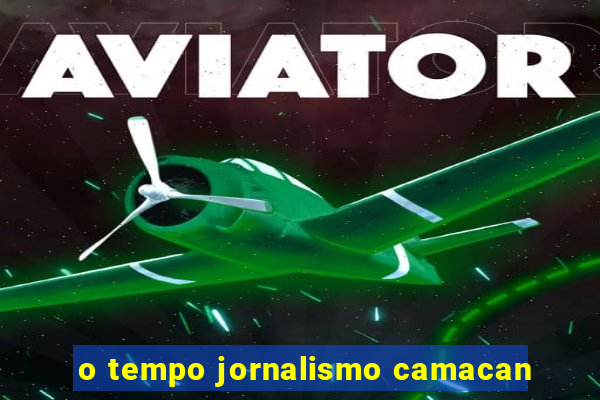 o tempo jornalismo camacan