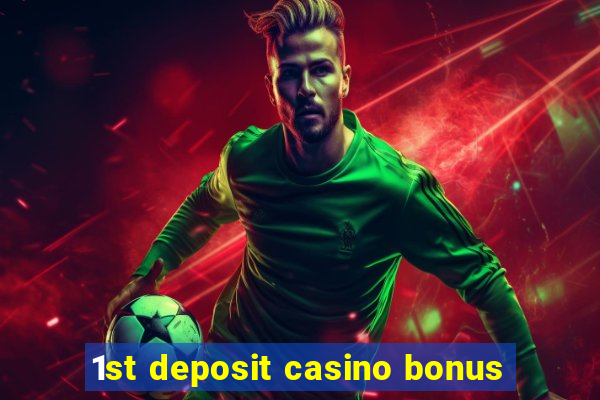 1st deposit casino bonus