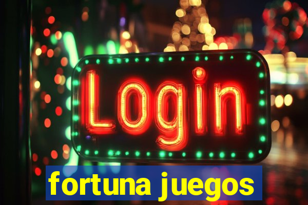 fortuna juegos