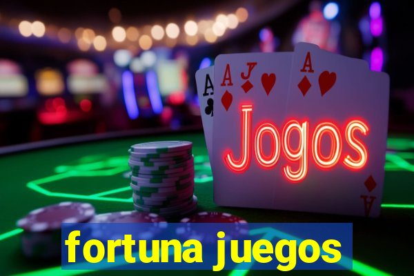 fortuna juegos