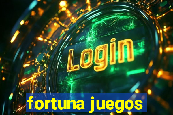 fortuna juegos