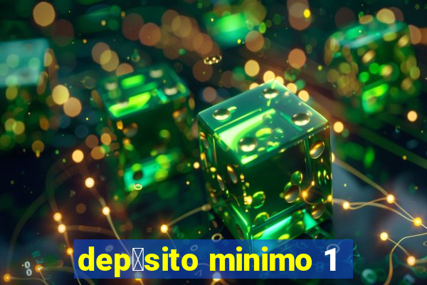 dep贸sito minimo 1