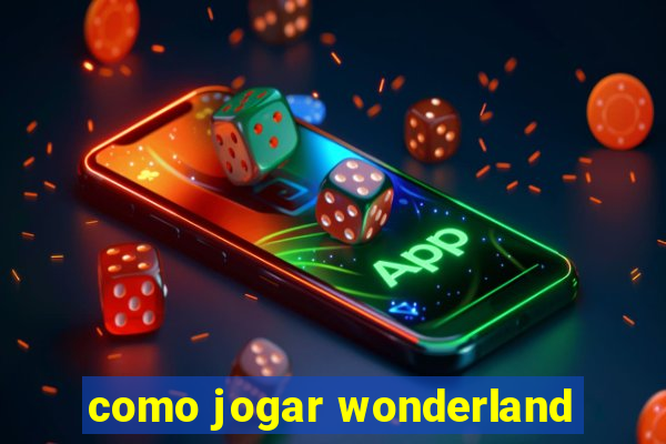 como jogar wonderland