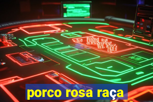 porco rosa raça